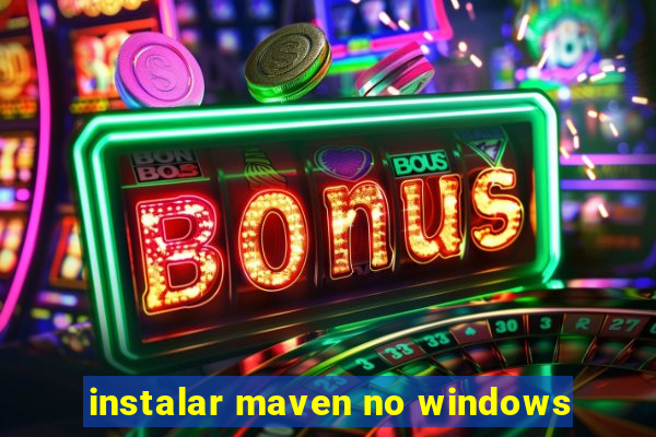 instalar maven no windows